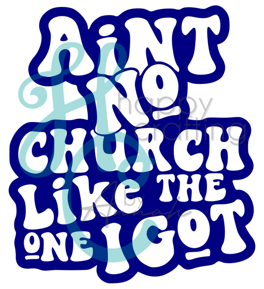 Ain't No Church Like the One I got